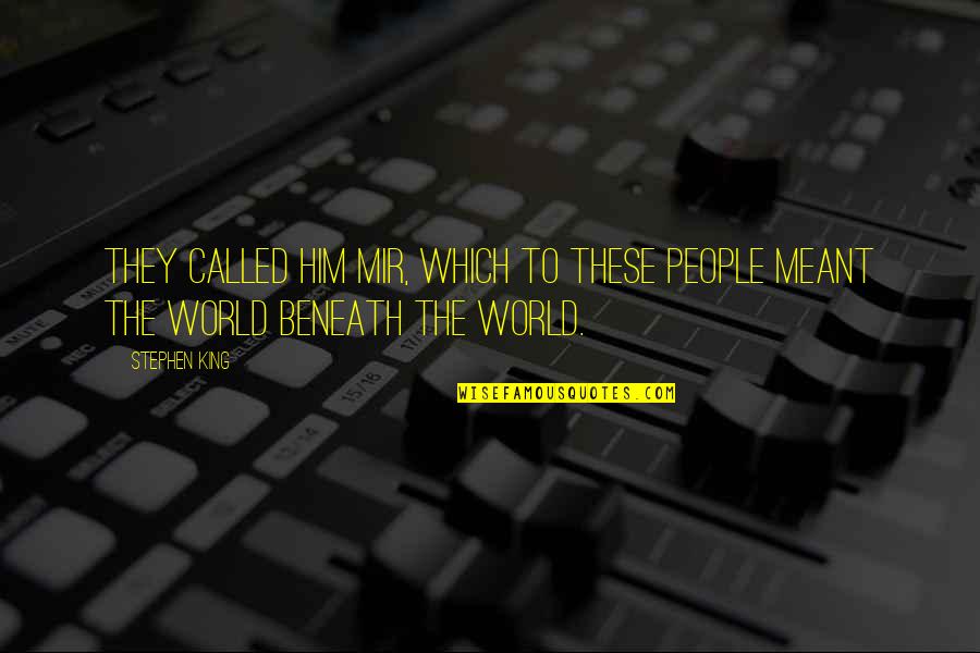 Nmnl Quotes By Stephen King: They called him Mir, which to these people