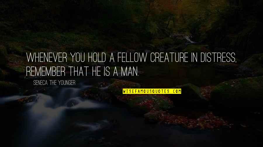 Nmrr Quotes By Seneca The Younger: Whenever you hold a fellow creature in distress,
