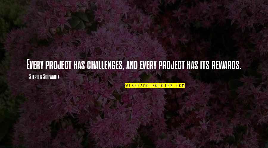 Nnadi Nationality Quotes By Stephen Schwartz: Every project has challenges, and every project has Nnadi Nationality Quotes By Stephen Schwartz: Every project has challenges, and every project has