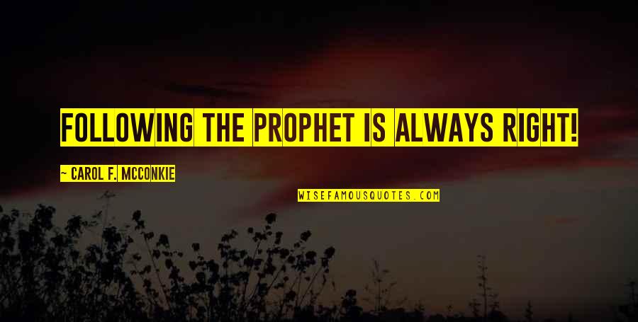 Nnamdi Azikiwe Quotes By Carol F. McConkie: Following the prophet is always right!