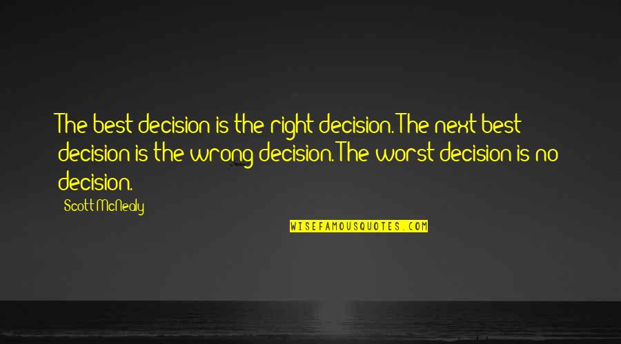 Nnanet Quotes By Scott McNealy: The best decision is the right decision. The Nnanet Quotes By Scott McNealy: The best decision is the right decision. The