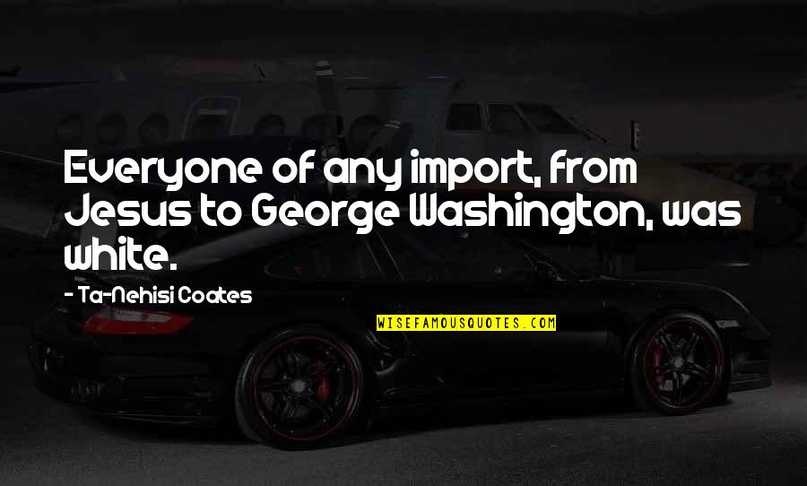 Nnanna Okorafor Quotes By Ta-Nehisi Coates: Everyone of any import, from Jesus to George Nnanna Okorafor Quotes By Ta-Nehisi Coates: Everyone of any import, from Jesus to George