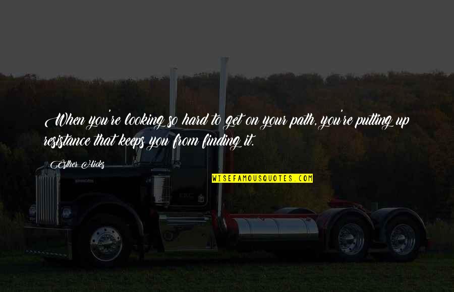Nnbr Quotes By Esther Hicks: When you're looking so hard to get on Nnbr Quotes By Esther Hicks: When you're looking so hard to get on