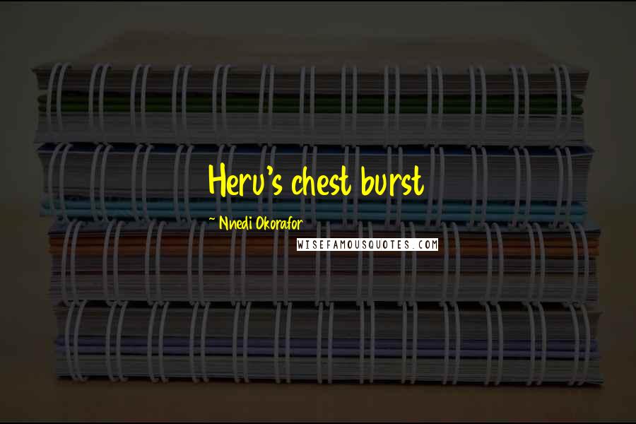 Nnedi Okorafor quotes: Heru's chest burst