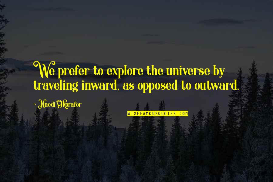 Nnedi Okorafor Quotes By Nnedi Okorafor: We prefer to explore the universe by traveling