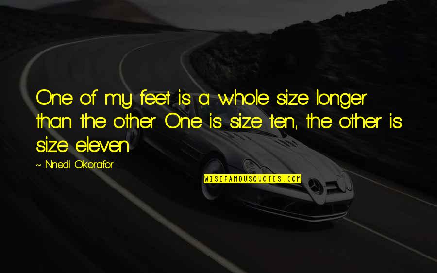 Nnedi Okorafor Quotes By Nnedi Okorafor: One of my feet is a whole size