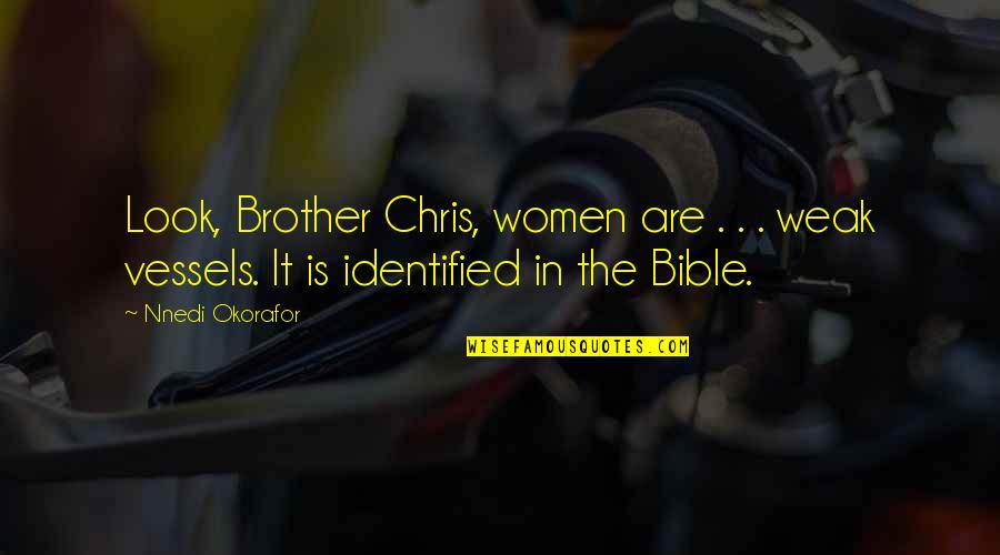 Nnedi Okorafor Quotes By Nnedi Okorafor: Look, Brother Chris, women are . . .