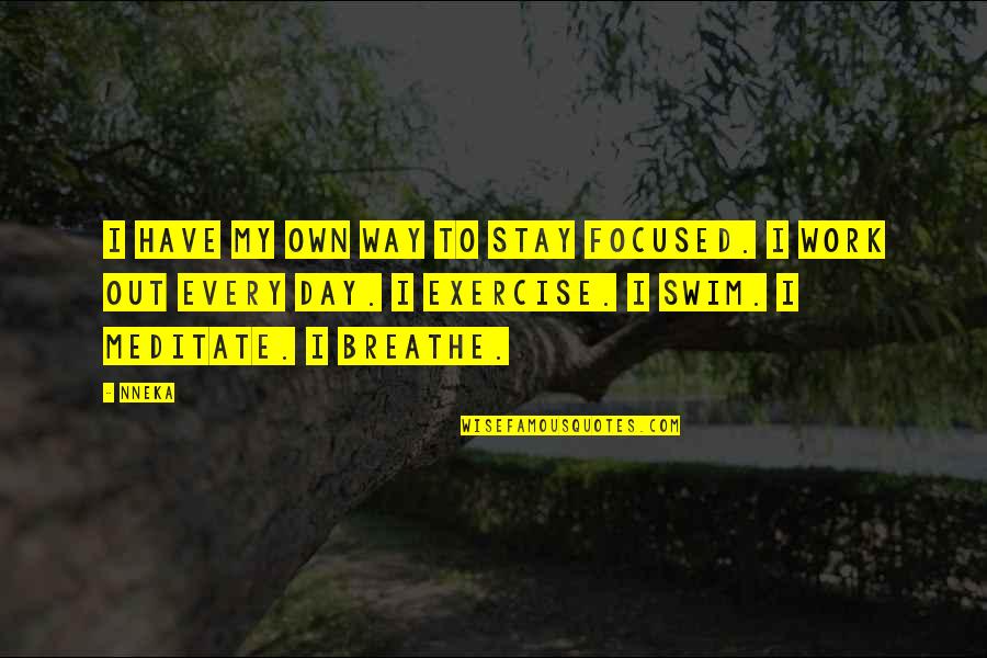 Nneka Best Quotes By Nneka: I have my own way to stay focused. Nneka Best Quotes By Nneka: I have my own way to stay focused.