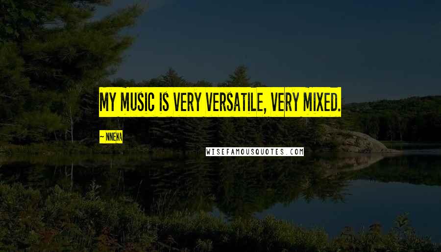 Nneka quotes: My music is very versatile, very mixed.