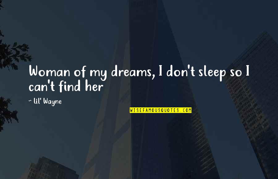Nnenna Antm Quotes By Lil' Wayne: Woman of my dreams, I don't sleep so