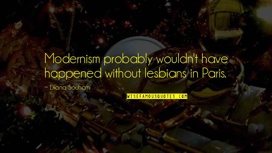 Nnenna Okore Quotes By Diana Souhami: Modernism probably wouldn't have happened without lesbians in