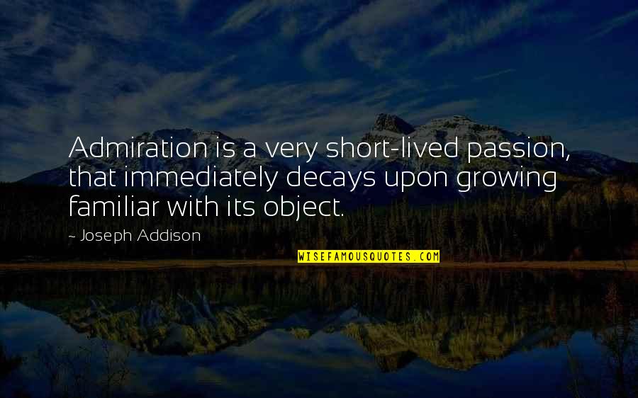Nnenna Okore Quotes By Joseph Addison: Admiration is a very short-lived passion, that immediately