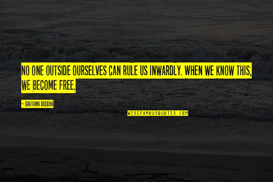 Nnenna Okpara Quotes By Gautama Buddha: No one outside ourselves can rule us inwardly.
