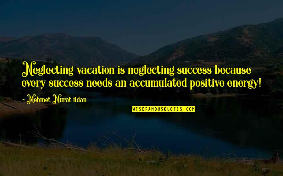 Nnenna Okpara Quotes By Mehmet Murat Ildan: Neglecting vacation is neglecting success because every success