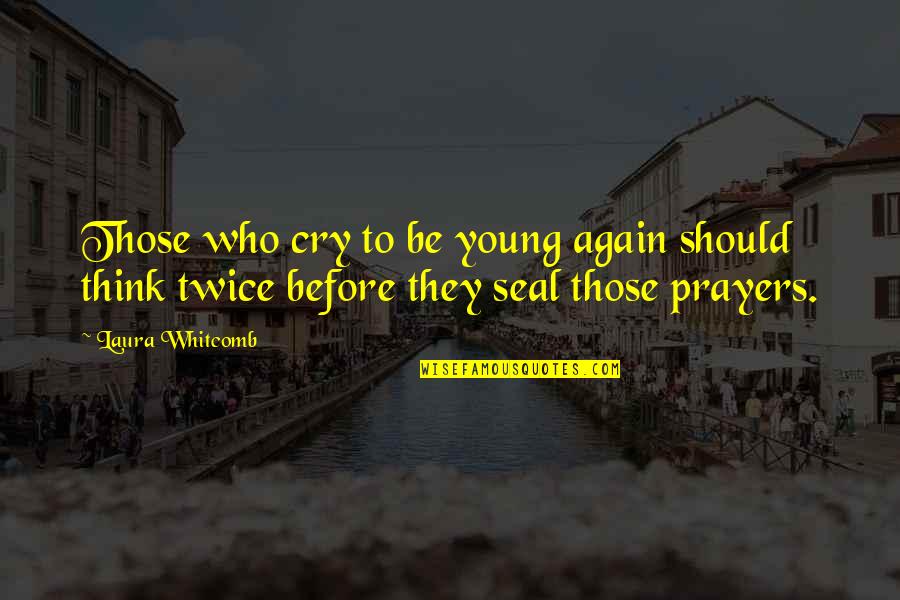 Nnestads Folkh Gskola Quotes By Laura Whitcomb: Those who cry to be young again should