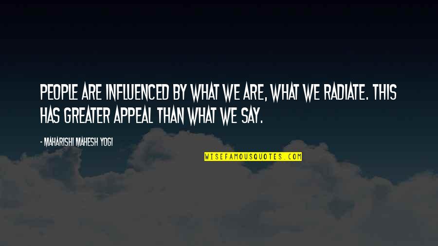 Nnete Ya Quotes By Maharishi Mahesh Yogi: People are influenced by what we are, what Nnete Ya Quotes By Maharishi Mahesh Yogi: People are influenced by what we are, what