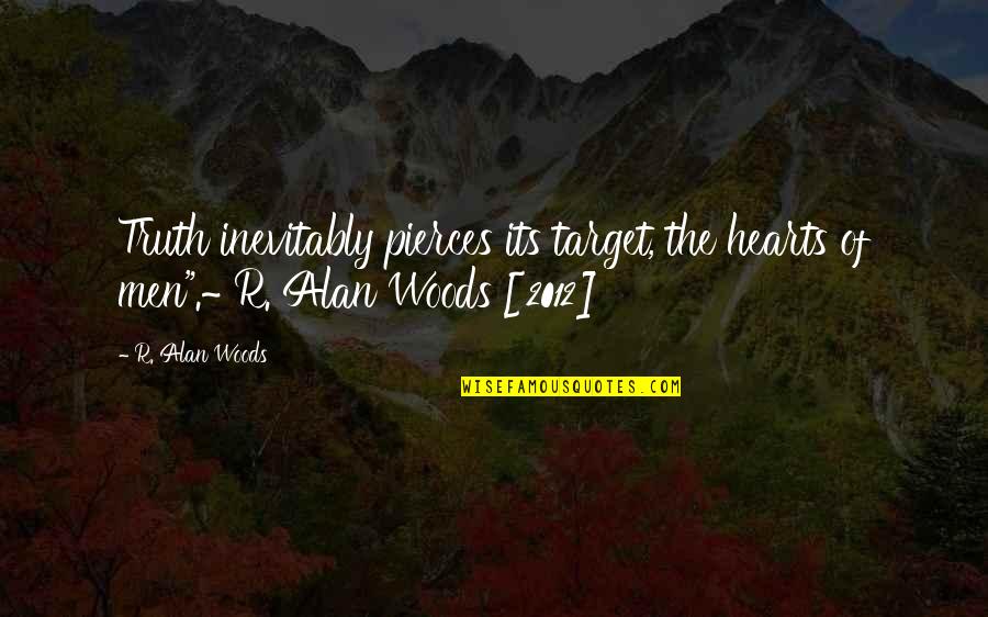 Nnette Roque Quotes By R. Alan Woods: Truth inevitably pierces its target, the hearts of
