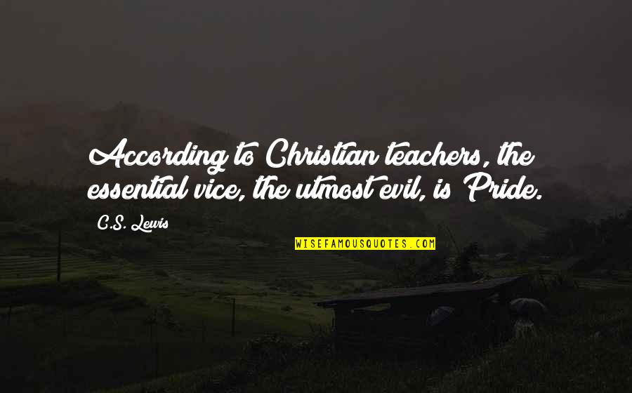 Nnns Cz Quotes By C.S. Lewis: According to Christian teachers, the essential vice, the