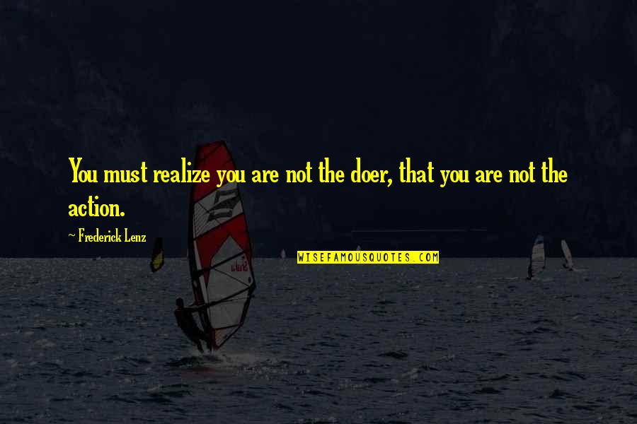 Nnouuran Quotes By Frederick Lenz: You must realize you are not the doer, Nnouuran Quotes By Frederick Lenz: You must realize you are not the doer,