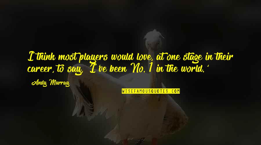 No 1 Love Quotes By Andy Murray: I think most players would love, at one