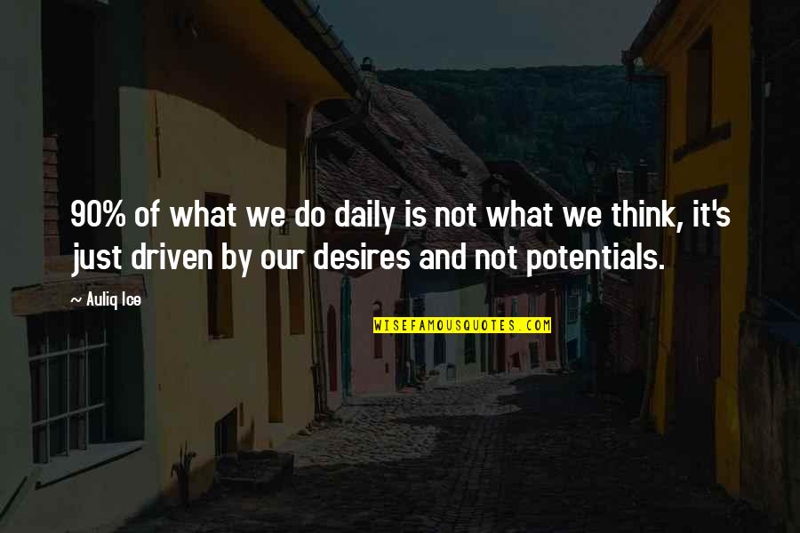 No 90 Quotes By Auliq Ice: 90% of what we do daily is not
