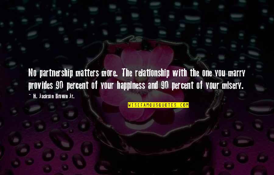 No 90 Quotes By H. Jackson Brown Jr.: No partnership matters more. The relationship with the