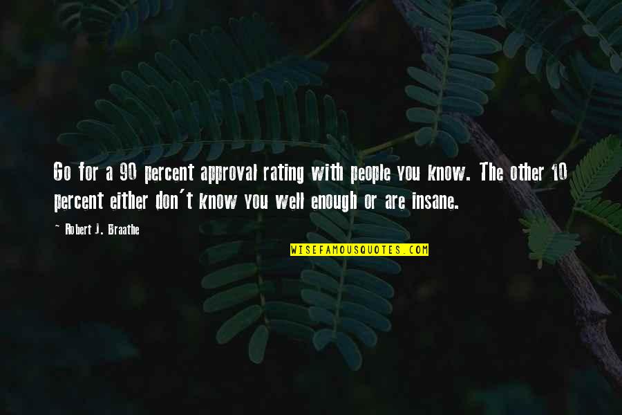 No 90 Quotes By Robert J. Braathe: Go for a 90 percent approval rating with