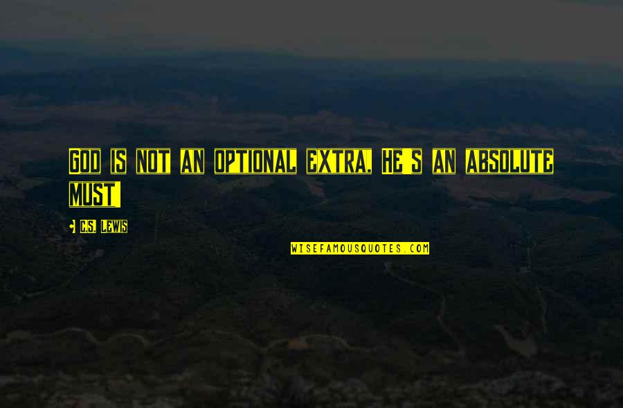No Absolutes Quotes By C.S. Lewis: God is not an optional extra, He's an No Absolutes Quotes By C.S. Lewis: God is not an optional extra, He's an