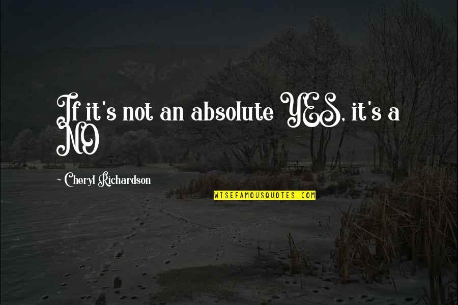 No Absolutes Quotes By Cheryl Richardson: If it's not an absolute YES, it's a No Absolutes Quotes By Cheryl Richardson: If it's not an absolute YES, it's a