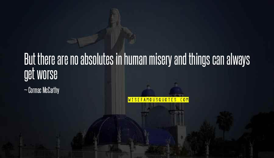 No Absolutes Quotes By Cormac McCarthy: But there are no absolutes in human misery