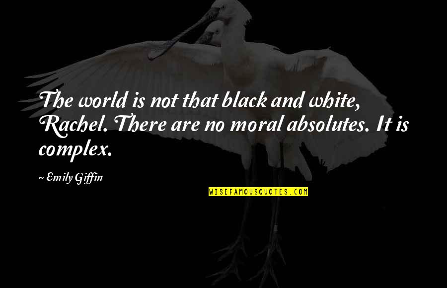 No Absolutes Quotes By Emily Giffin: The world is not that black and white, No Absolutes Quotes By Emily Giffin: The world is not that black and white,