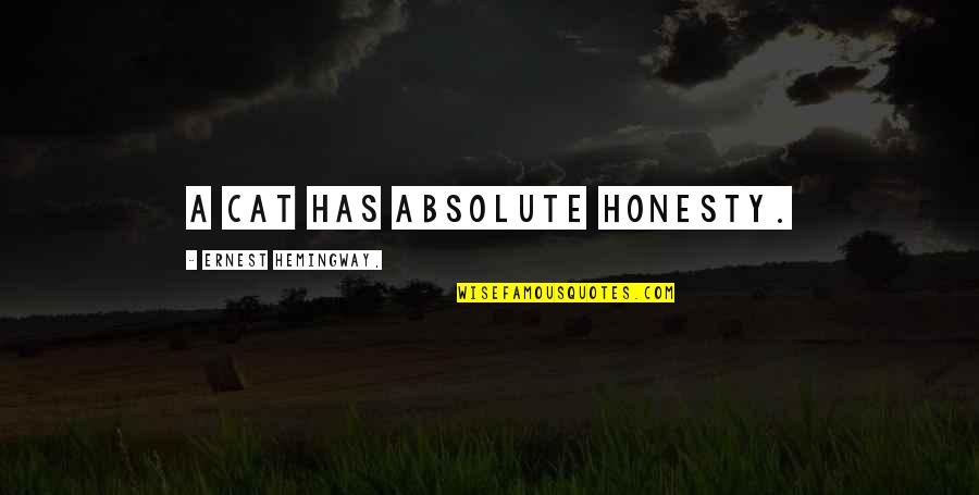 No Absolutes Quotes By Ernest Hemingway,: A cat has absolute honesty. No Absolutes Quotes By Ernest Hemingway,: A cat has absolute honesty.
