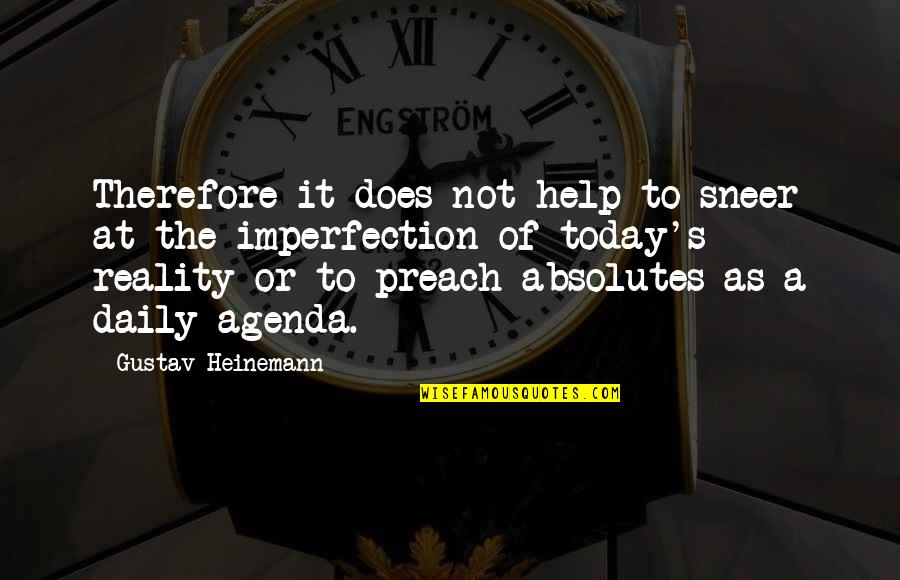 No Absolutes Quotes By Gustav Heinemann: Therefore it does not help to sneer at No Absolutes Quotes By Gustav Heinemann: Therefore it does not help to sneer at