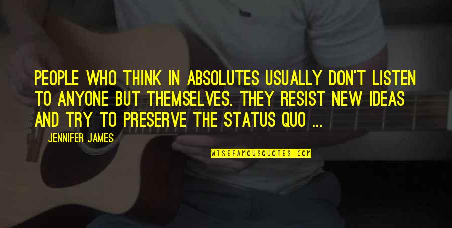 No Absolutes Quotes By Jennifer James: People who think in absolutes usually don't listen No Absolutes Quotes By Jennifer James: People who think in absolutes usually don't listen