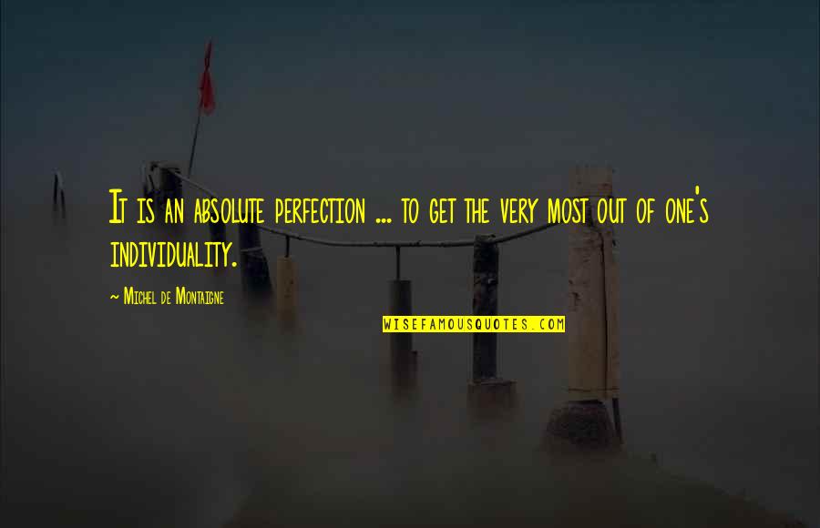 No Absolutes Quotes By Michel De Montaigne: It is an absolute perfection ... to get No Absolutes Quotes By Michel De Montaigne: It is an absolute perfection ... to get