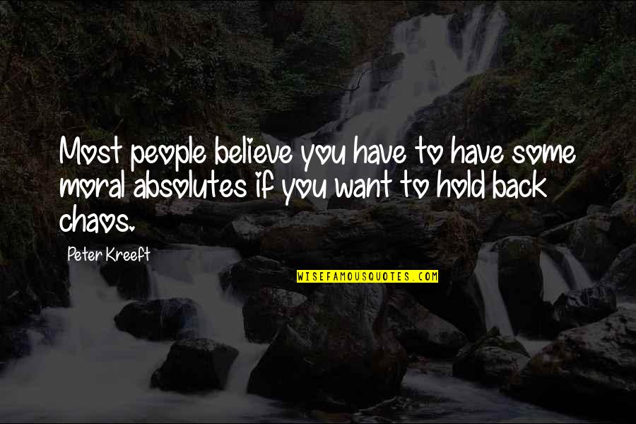 No Absolutes Quotes By Peter Kreeft: Most people believe you have to have some No Absolutes Quotes By Peter Kreeft: Most people believe you have to have some