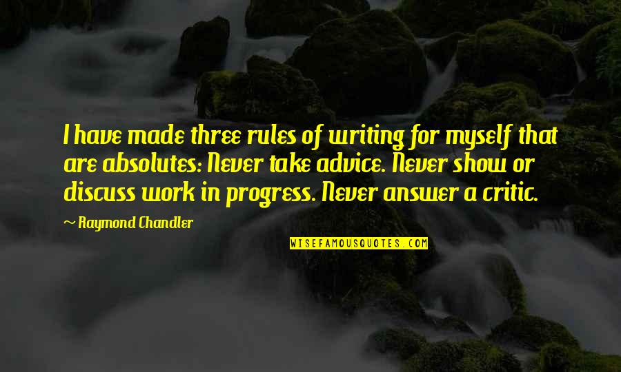 No Absolutes Quotes By Raymond Chandler: I have made three rules of writing for No Absolutes Quotes By Raymond Chandler: I have made three rules of writing for