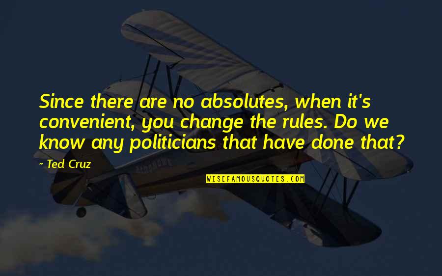 No Absolutes Quotes By Ted Cruz: Since there are no absolutes, when it's convenient, No Absolutes Quotes By Ted Cruz: Since there are no absolutes, when it's convenient,