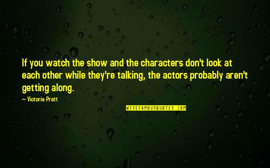 No Accountability Quote Quotes By Victoria Pratt: If you watch the show and the characters No Accountability Quote Quotes By Victoria Pratt: If you watch the show and the characters