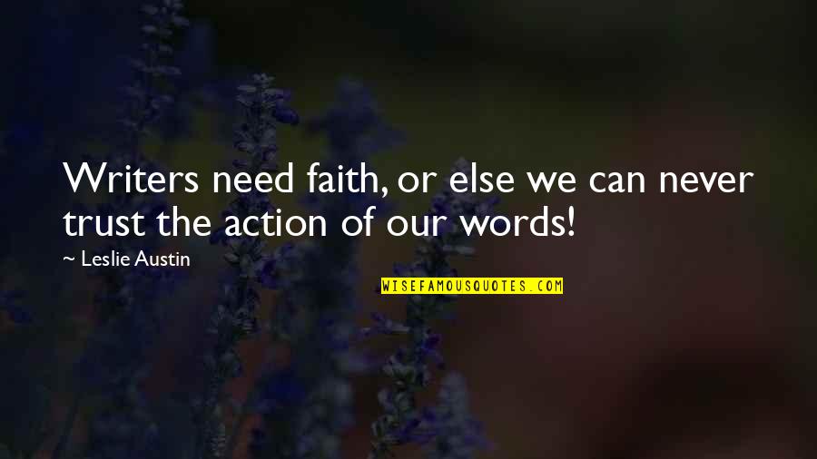 No Action Is Action Quote Quotes By Leslie Austin: Writers need faith, or else we can never