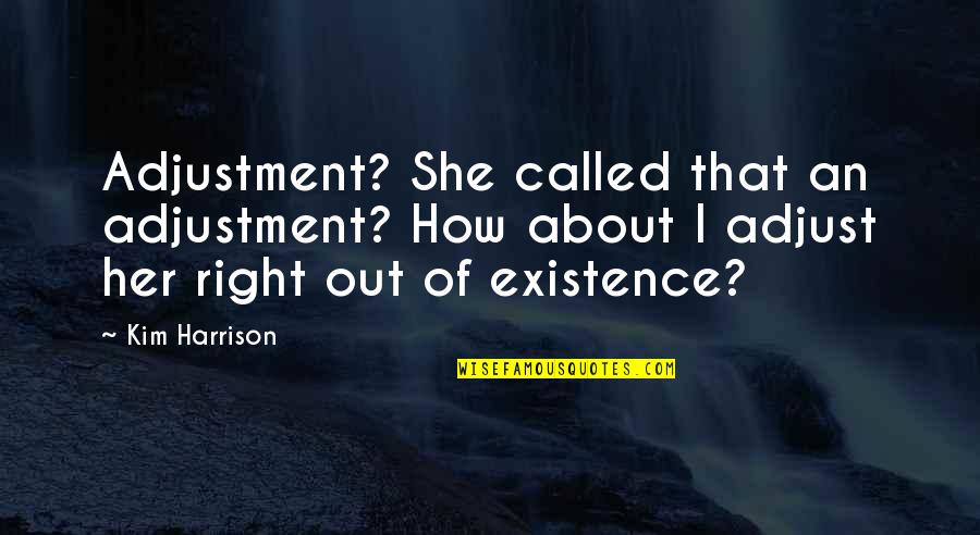 No Adjustment Quotes By Kim Harrison: Adjustment? She called that an adjustment? How about