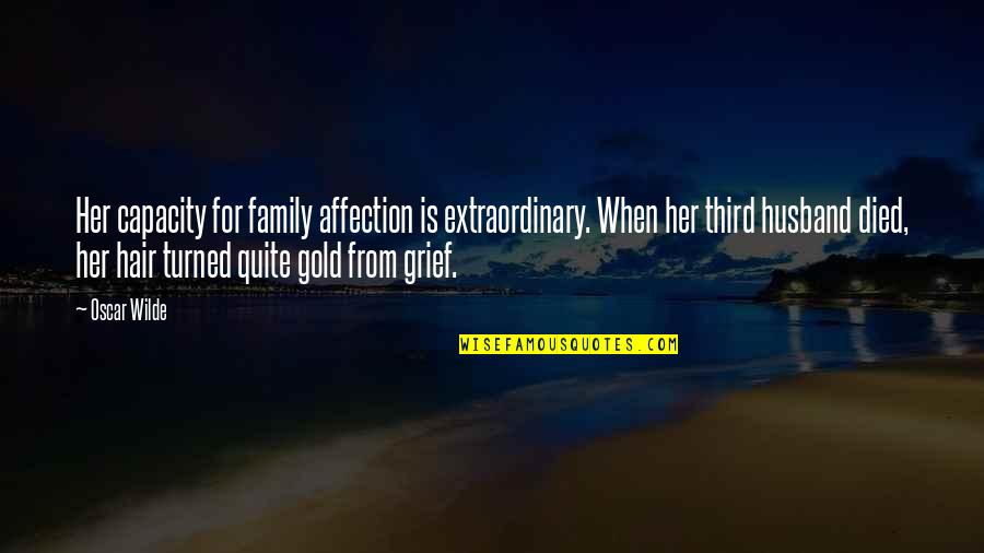 No Affection From Husband Quotes By Oscar Wilde: Her capacity for family affection is extraordinary. When