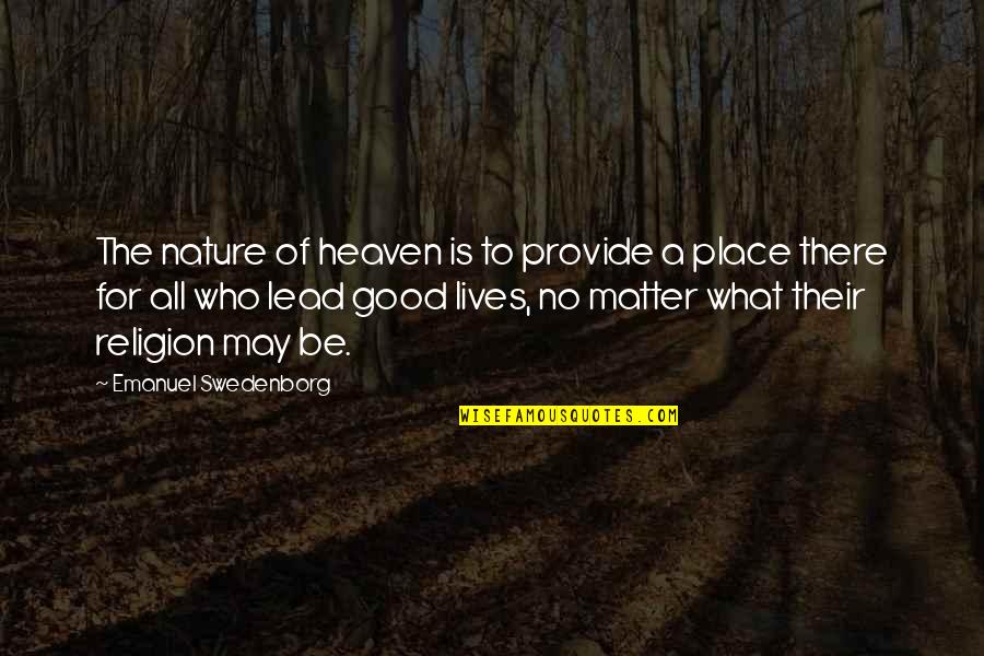 No Afterlife Quotes By Emanuel Swedenborg: The nature of heaven is to provide a