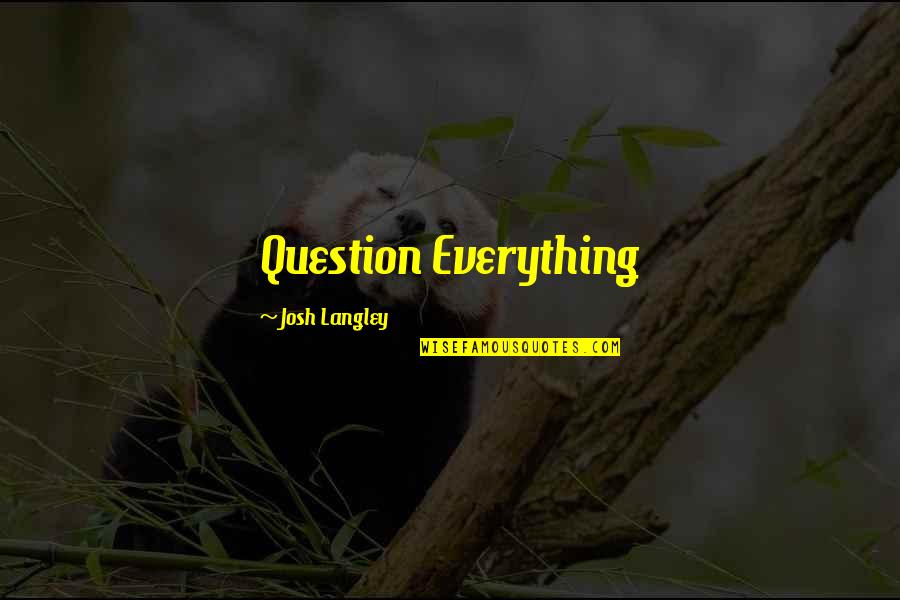 No Afterlife Quotes By Josh Langley: Question Everything