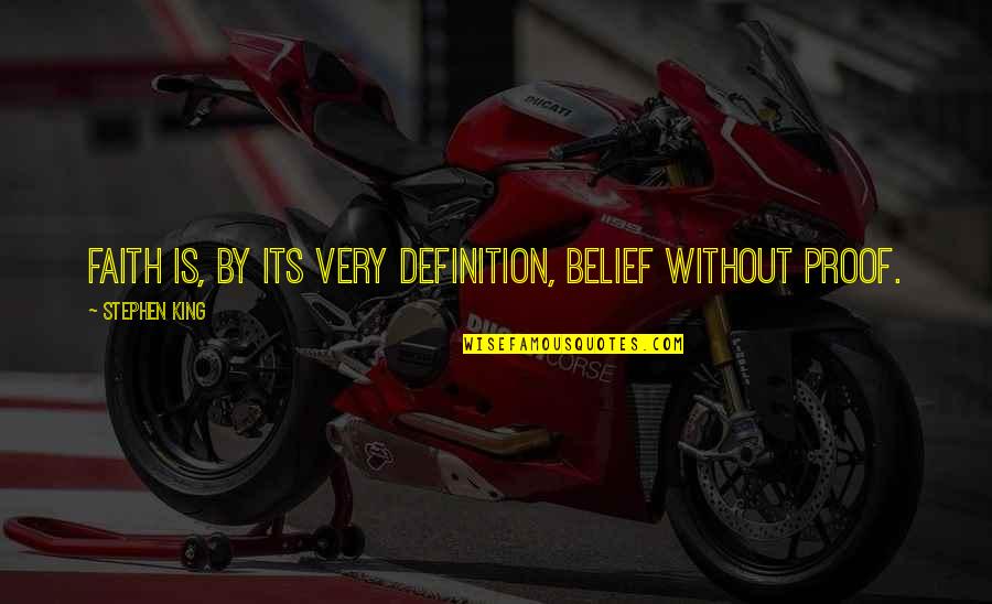 No Afterlife Quotes By Stephen King: Faith is, by its very definition, belief without No Afterlife Quotes By Stephen King: Faith is, by its very definition, belief without