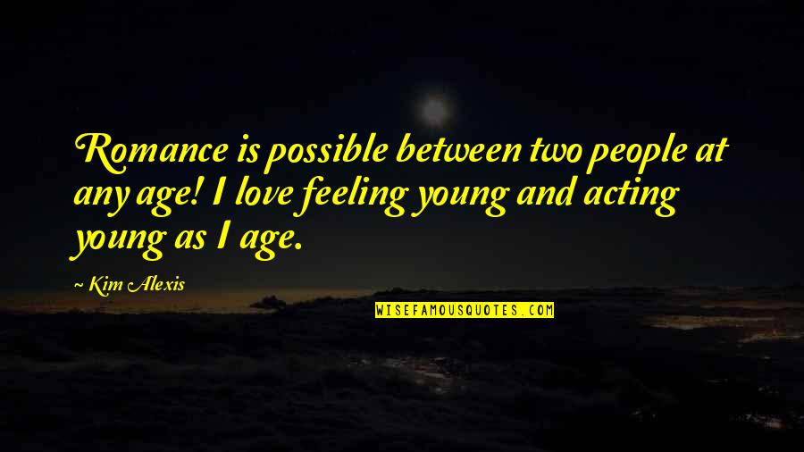 No Age For Love Quotes By Kim Alexis: Romance is possible between two people at any No Age For Love Quotes By Kim Alexis: Romance is possible between two people at any
