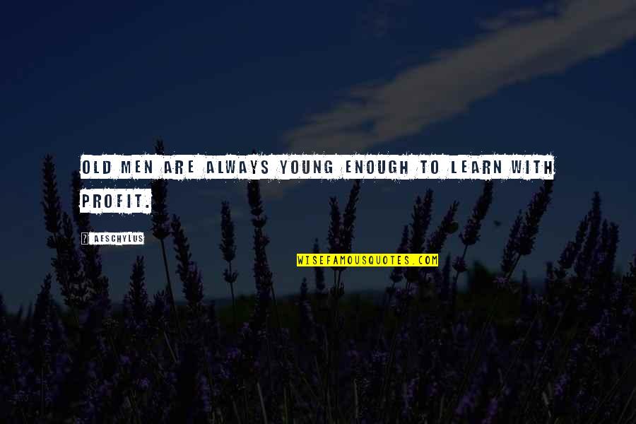 No Age To Learn Quotes By Aeschylus: Old men are always young enough to learn