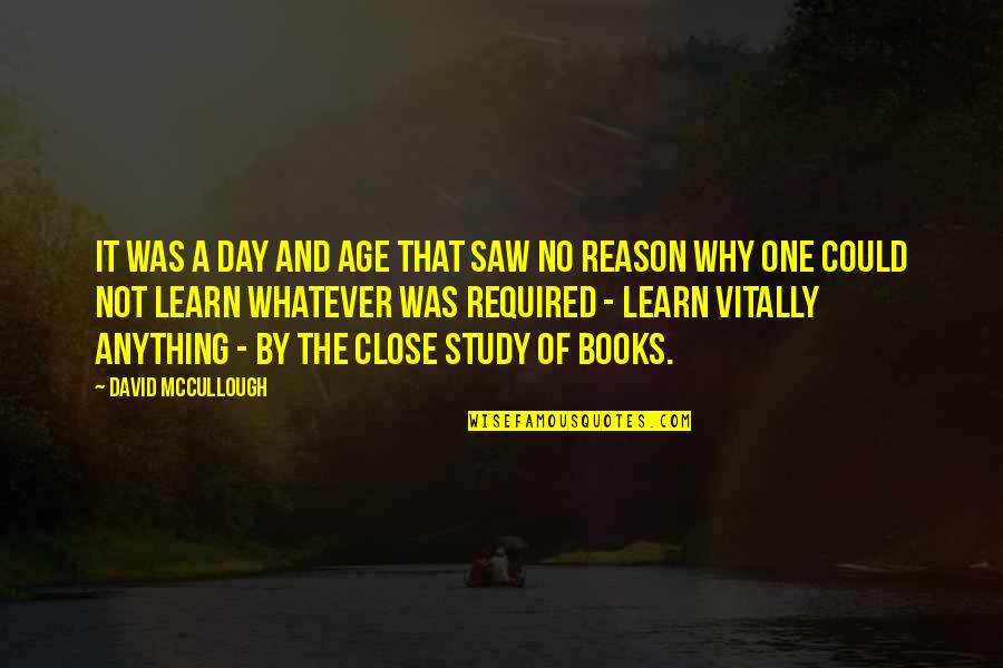 No Age To Learn Quotes By David McCullough: It was a day and age that saw No Age To Learn Quotes By David McCullough: It was a day and age that saw