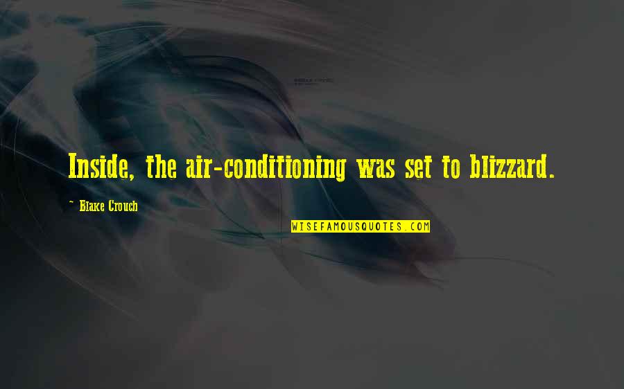 No Air Conditioning Quotes By Blake Crouch: Inside, the air-conditioning was set to blizzard.