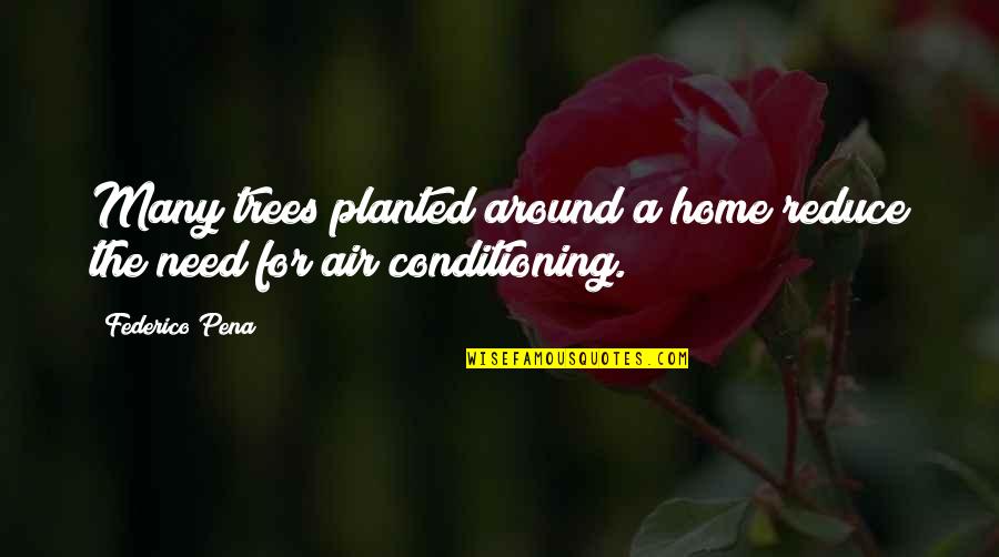 No Air Conditioning Quotes By Federico Pena: Many trees planted around a home reduce the